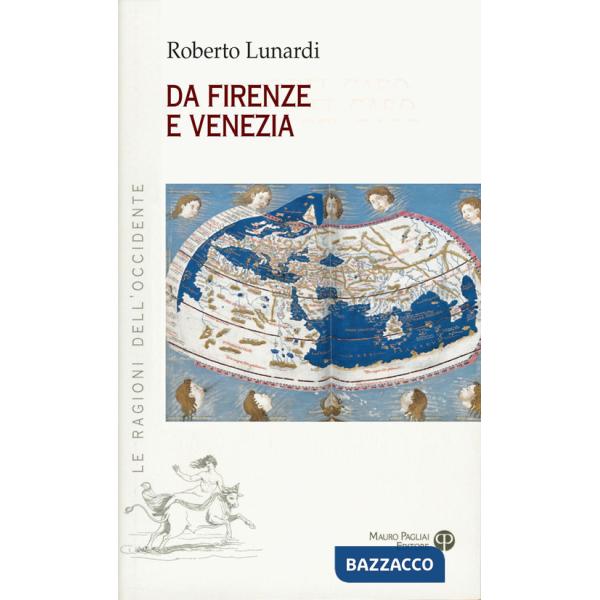 Da Firenze e Venezia. L'Occidente e l'Oriente, il sacro, l'impero e il potere