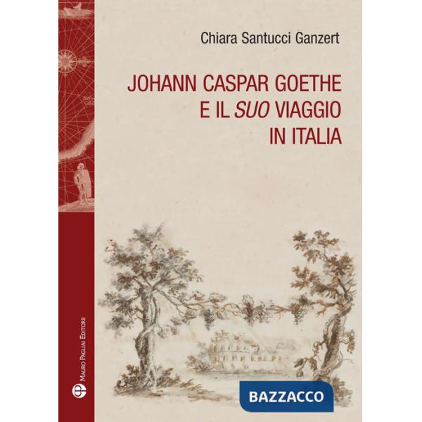 Johann Caspar Goethe e il suo viaggio in italiano