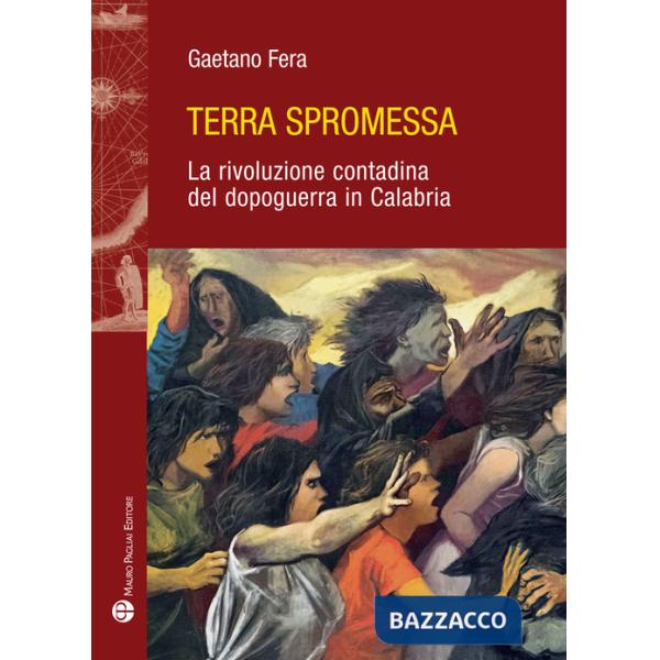 Terra spromessa. La rivoluzione contadina del dopoguerra in Calabria