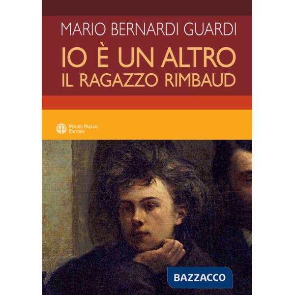 Io è un altro. Il ragazzo Rimbaud