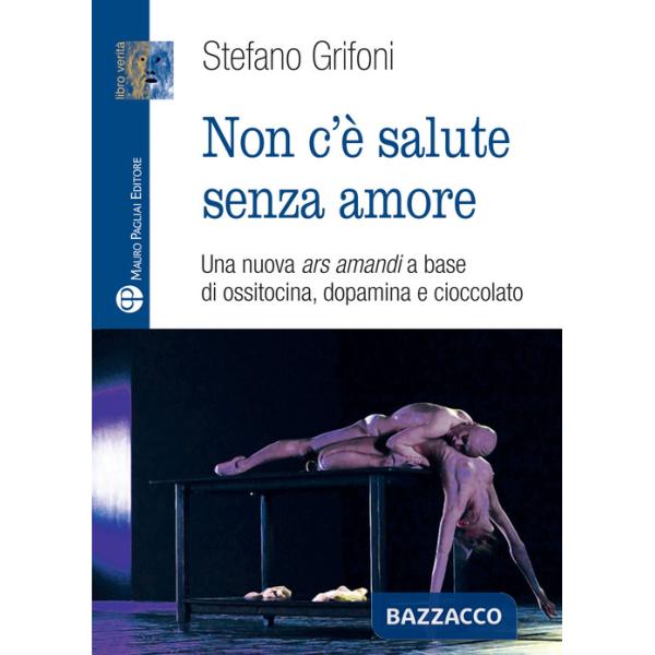 Non c'è salute senza amore. Una nuova ars amandi a base di ossitovina, dopamina e cioccolato