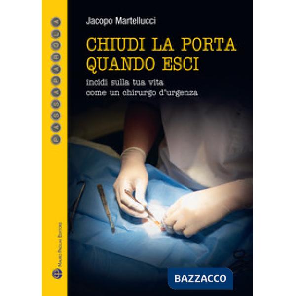 Chiudi la porta quando esci. Incidi sulla vita come un chirurgo d'urgenza