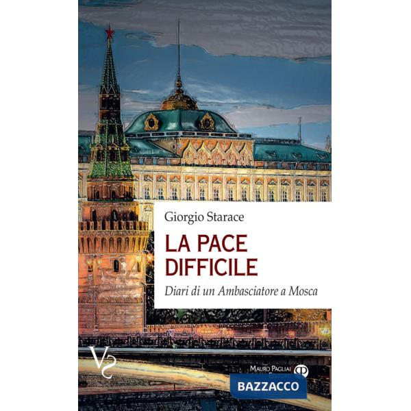 Pace difficile. Diari di un ambasciatore a Mosca (La)