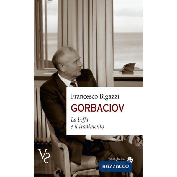 Gorbaciov. La beffa e il tradimento