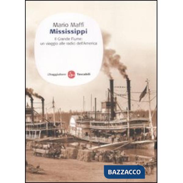 Mississippi. Il grande fiume: un viaggio alle fonti dell'America