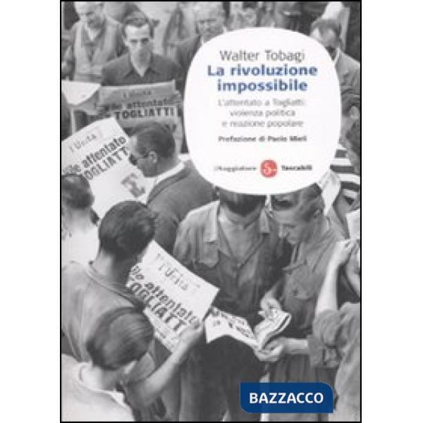 Rivoluzione impossibile. L'attentato a Togliatti: violenza politica e reazione p