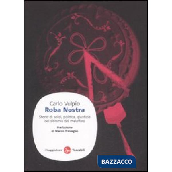 Roba nostra. Storia di soldi, politica, giustizia nel sistema del malaffare