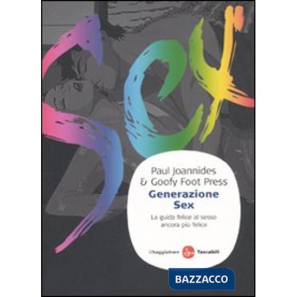 Generazione sex. La guida felice al sesso ancora più felice