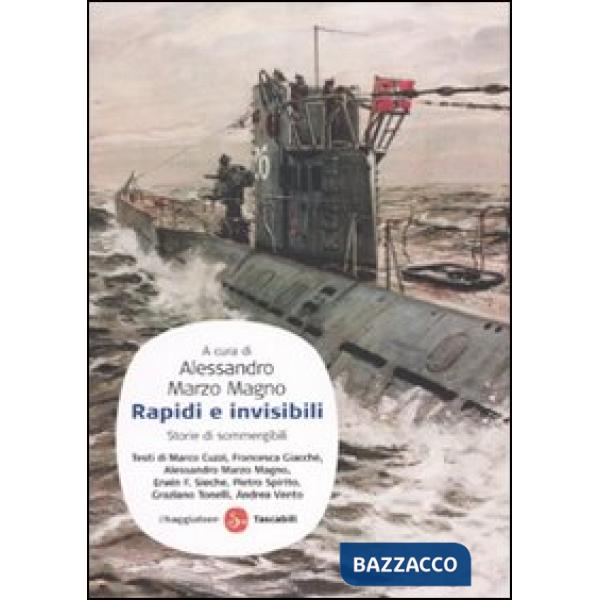 Rapidi e invisibili. Storie di sommergibili