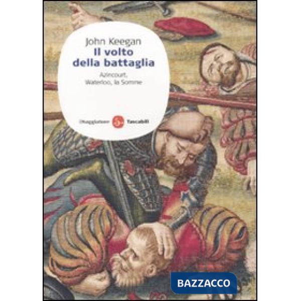 Volto della battaglia. Azincourt, Waterloo, la Somme (Il)