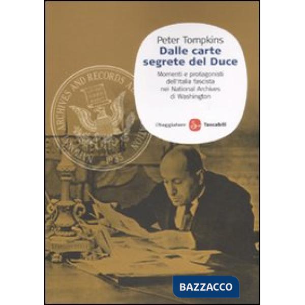 Dalle carte segrete del Duce. Momenti e protagonisti dell'Italia fascista nei Na