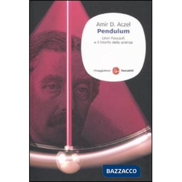 Pendulum. Léon Foucault e il trionfo della scienza