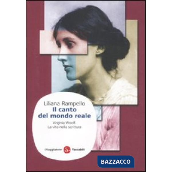 Canto del mondo reale. Virginia Woolf. La vita nella scrittura (Il)