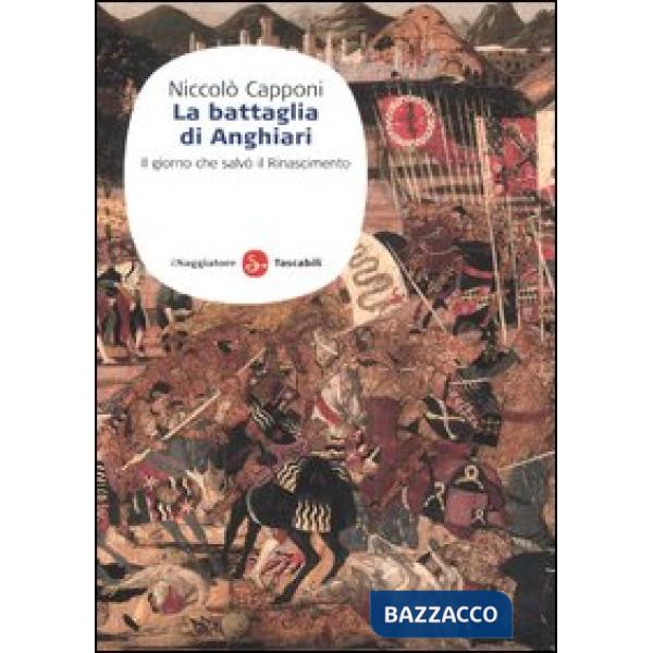 Battaglia di Anghiari. Il giorno che salvò il Rinascimento (La)