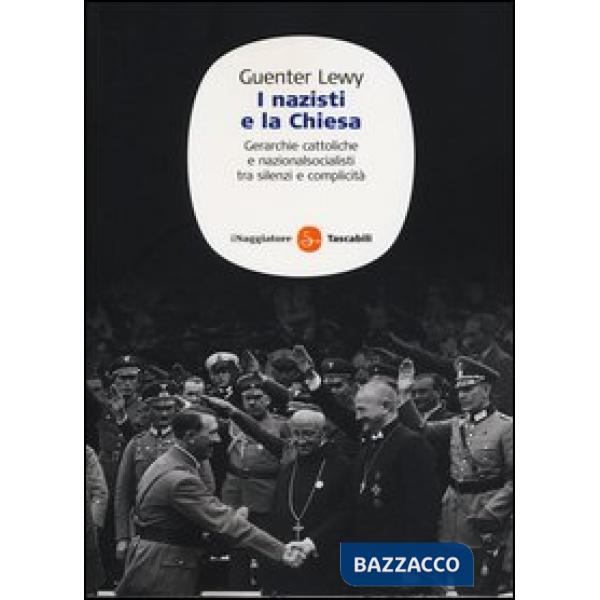 Nazisti e la chiesa. Gerarchie cattoliche e nazionalsocialisti tra silenzi e com