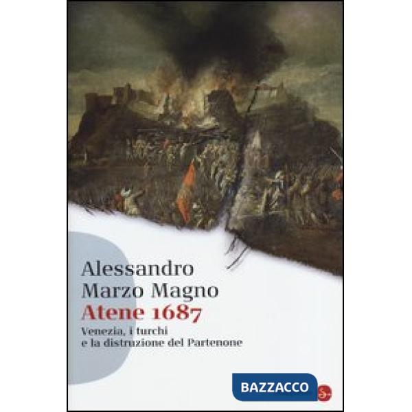 Atene 1687. Venezia, i turchi e la distruzione del Partenone