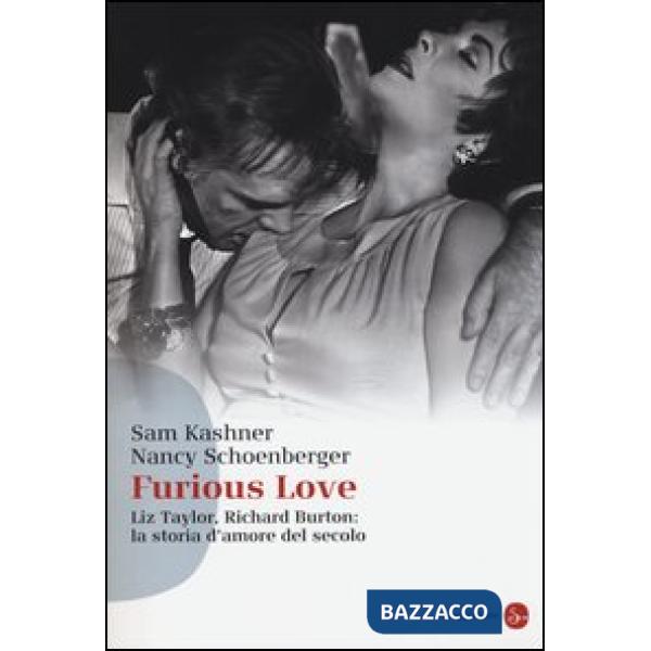 Furious love. Liz Taylor, Richard Burton: la storia d'amore del secolo