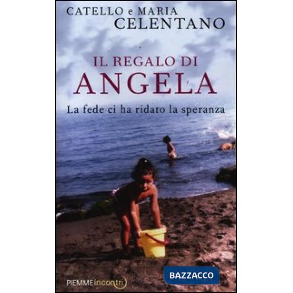 Regalo di Angela. La fede ci ha ridato la speranza (Il)