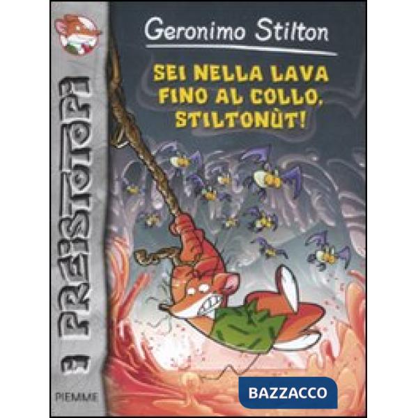 Sei nella lava fino al collo, Stiltonùt! Preistotopi