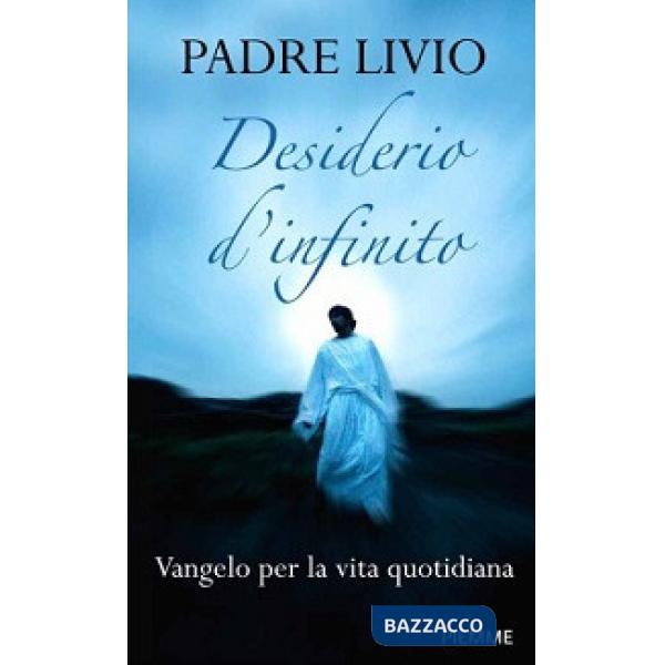 Desiderio d'infinito. Vangelo per la vita quotidiana