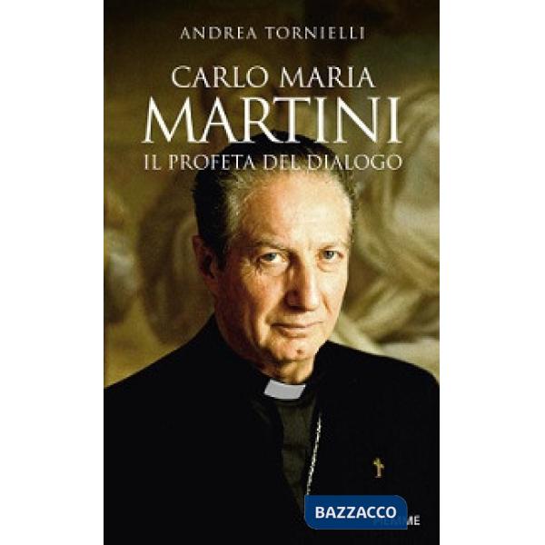 Carlo Maria Martini. Il profeta del dialogo