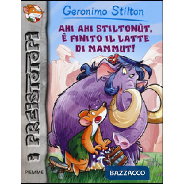 Ahi ahi Stiltonùt, è finito il latte di mammut! Preistotopi. Ediz. illustrata