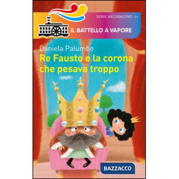 Re Fausto e la corona che pesava troppo. Ediz. illustrata