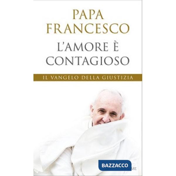 Amore è contagioso. Il Vangelo della giustizia (L')