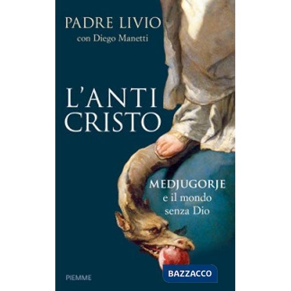 Anticristo. Medjugorje e il mondo senza Dio (L')