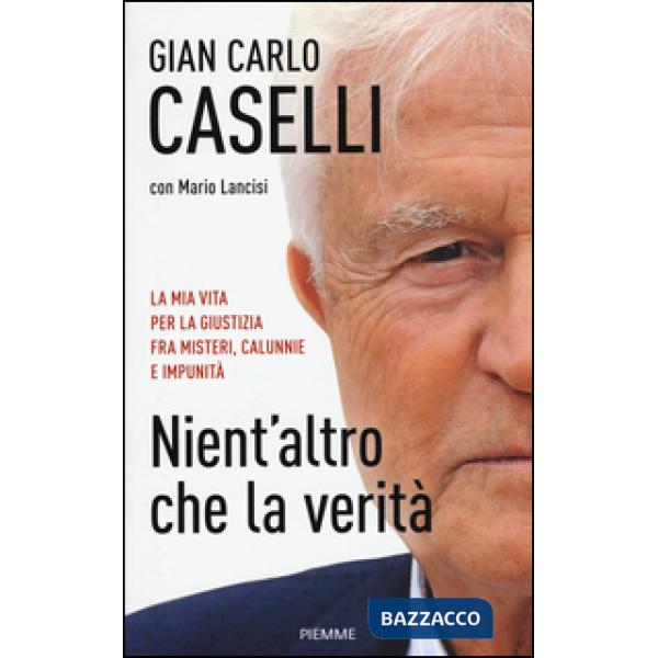 Nient'altro che la verità. La mia vita per la giustizia, fra misteri, calunnie e
