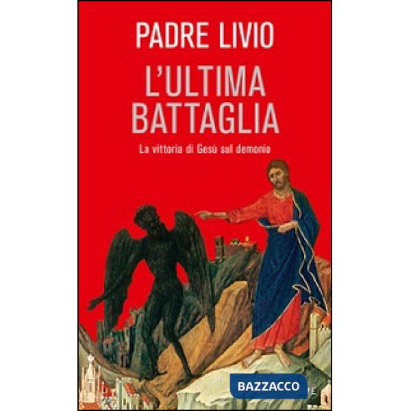 Ultima battaglia. La vittoria di Gesù sul demonio (L')