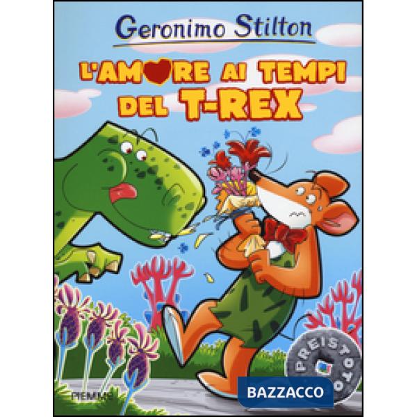 Amore ai tempi del T-Rex. Preistotopi. Ediz. illustrata (L')