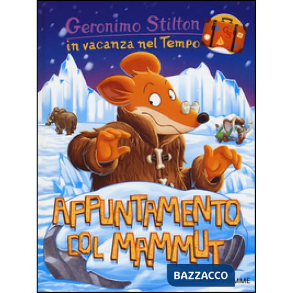 Appuntamento col mammut. In vacanza nel Tempo. Ediz. illustrata