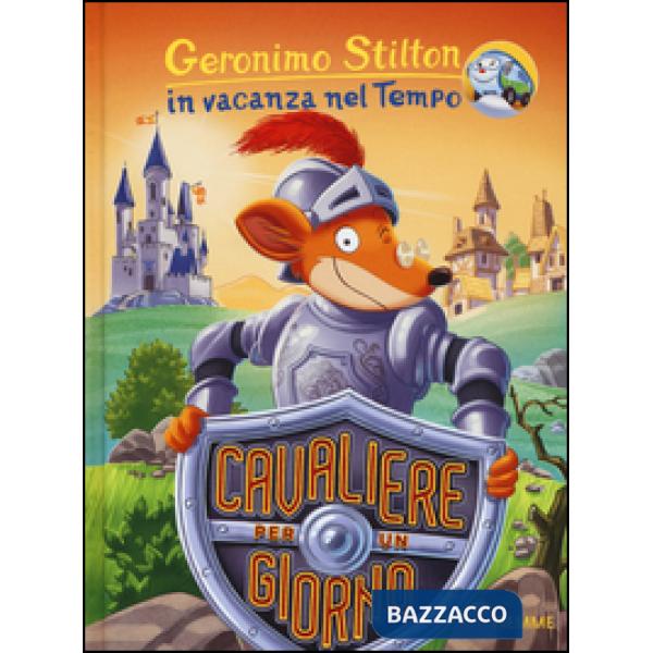 Cavaliere per un giorno. In vacanza nel Tempo. Ediz. illustrata