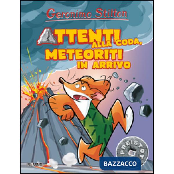 Attenti alla coda, meteoriti in arrivo. Preistotopi. Ediz. illustrata