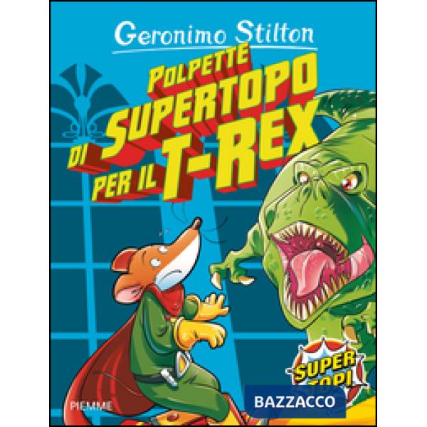 Polpette di supertopo per il T-Rex. Ediz. illustrata
