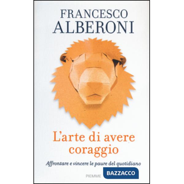 Arte di avere coraggio. Affrontare e vincere le paure del quotidiano (L')