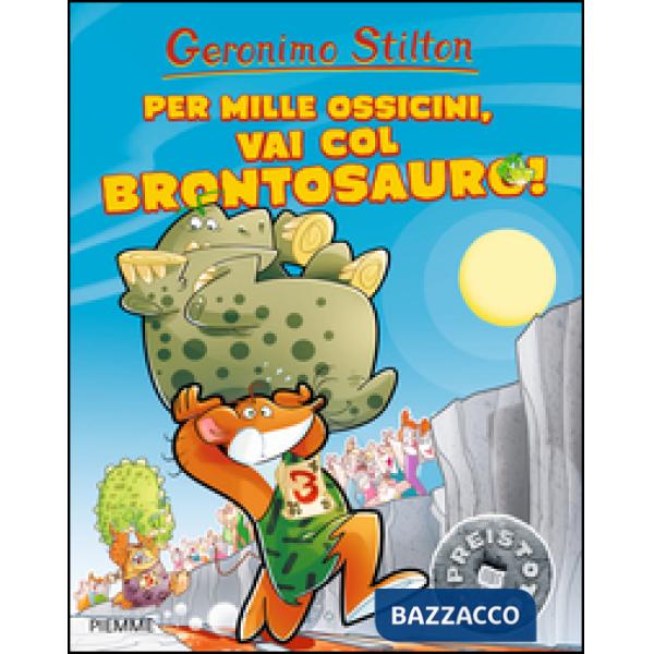 Per mille ossicini, vai col brontosauro! Preistotopi. Ediz. illustrata