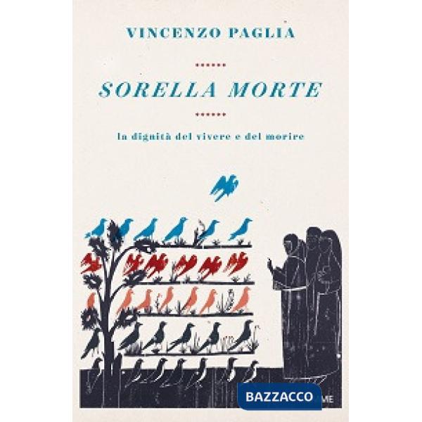 Sorella morte. La dignità del vivere e del morire