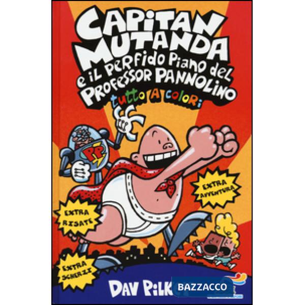 Capitan Mutanda e il perfido piano del Professor Pannolino. Ediz. illustrata