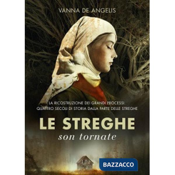 Streghe son tornate. La ricostruzione dei grandi processi. Quattro secoli di storia dalla parte delle streghe (Le)