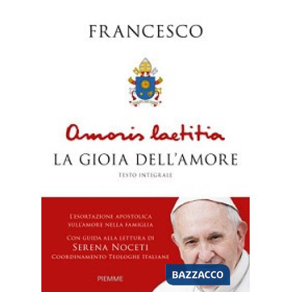 Amoris Laetitia. La gioia dell'amore. L'esortazione apostolica sull'amore nella 