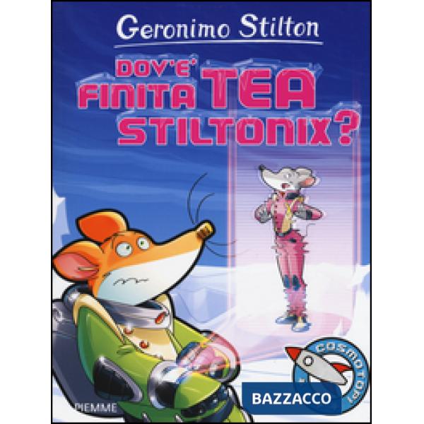 Dov'è finita Tea Stiltonix? Ediz. a colori