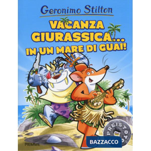 Vacanza giurassica... in un mare di guai! Ediz. a colori