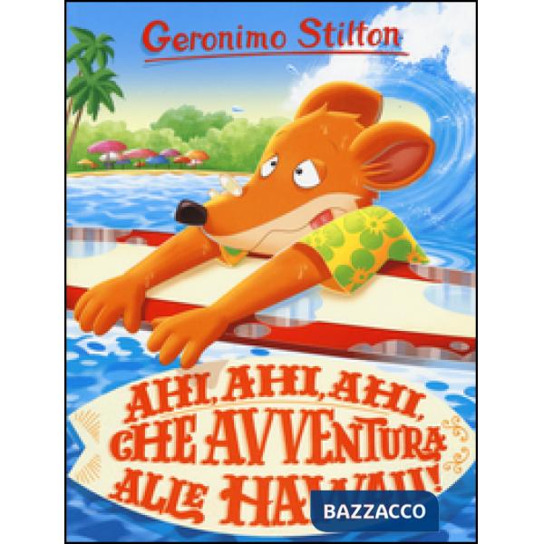 Ahi, ahi, ahi, che avventura alle Hawaii! Ediz. a colori