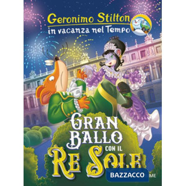 Gran ballo con il Re Sole. In vacanza nel Tempo. Ediz. a colori