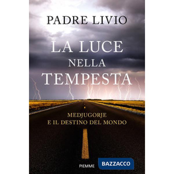 Luce nella tempesta. Medjugorje e il destino del mondo (La)