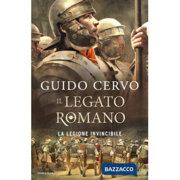 Legione invincibile. Il legato romano (La)