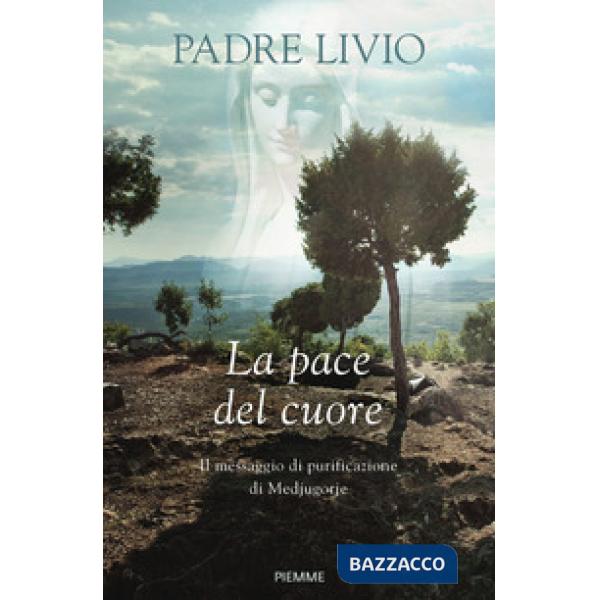 Pace del cuore. Il messaggio di purificazione di Medjugorje (La)