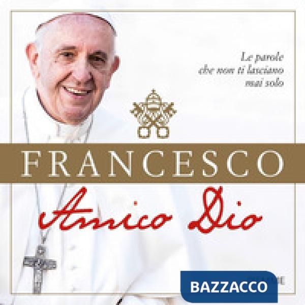 Amico Dio. Le parole che non ti lasciano mai solo